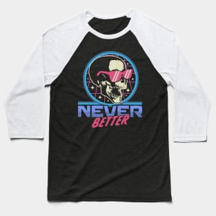 Never Better Skull Skeleton - Funny Halloween Retro Vintage Baseball T-Shirt